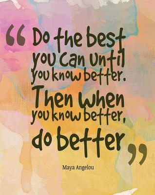 When did maya angelou say when you know better, do better image